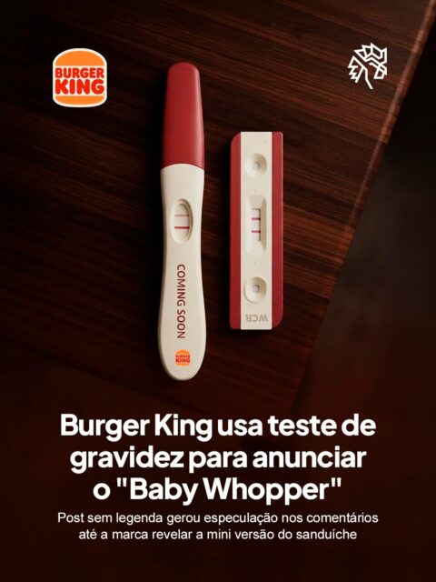 O Burger King publicou apenas uma foto de um teste de gravidez positivo ao lado do logo, sem nenhuma legenda. A ausência de explicação bastou para tomar os comentários de especulação sobre o que a marca estaria anunciando.

Dias depois, a rede reforçou a brincadeira com uma imagem de ultrassom, simulando uma revelação de chá de bebê para manter o público engajado na história, até esclarecer que não havia bebê algum, e sim o Baby Whopper, mini versão do sanduíche clássico.

A sequência de pistas falsas transformou um lançamento comum em um enredo acompanhado pelos seguidores, que segue sem previsão de chegada ao Brasil.