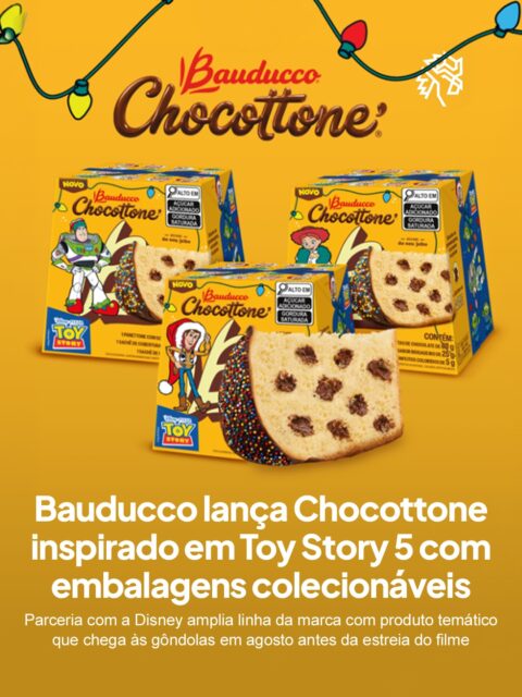 A Bauducco amplia sua parceria com a Disney com uma linha especial inspirada em Toy Story 5, previsto para estrear nos cinemas em 18 de junho. A iniciativa conecta o portfólio da marca ao universo da cultura pop e reforça a estratégia de aproximação com diferentes gerações.

O destaque é o Bauducco Mini Chocottone 80g, acompanhado de sachê sabor brigadeiro e confeitos coloridos inspirados nas roupas dos personagens. O produto chega em três versões de embalagens colecionáveis com figurinhas recortáveis para jogo da memória, incentivando momentos em família.

Antes do lançamento no varejo, a Bauducco marca presença na première brasileira de Toy Story 5, em 10 de junho, em São Paulo, com ativações para os convidados, incluindo uma máquina de garra distribuindo brindes.