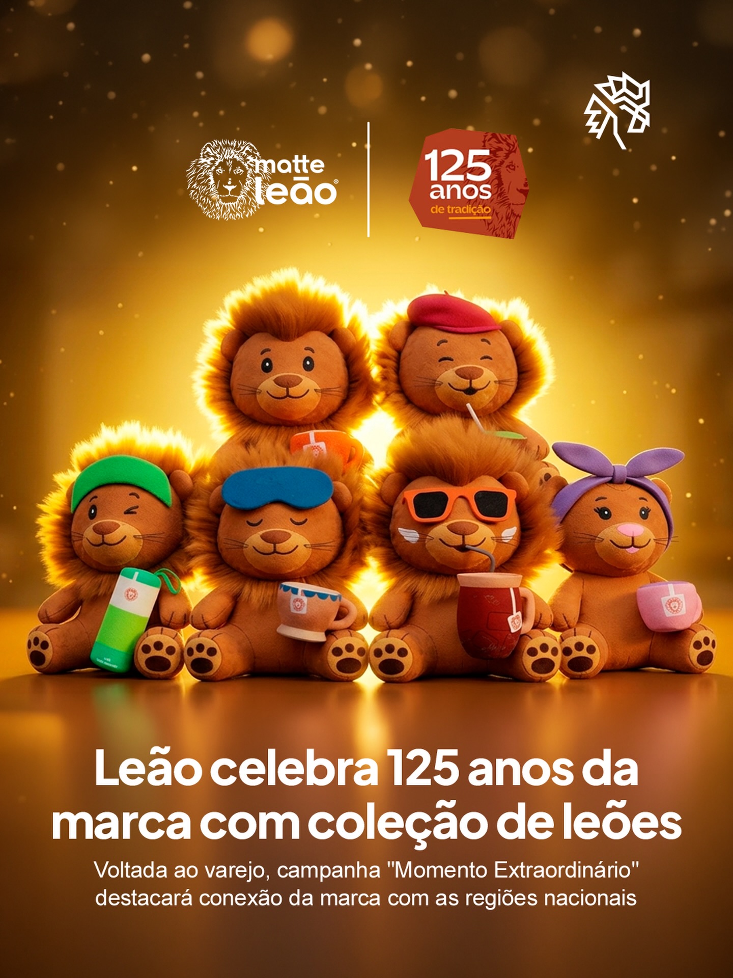 A partir de 19 de maio, consumidores do Chás Leão poderão concorrer a leõezinhos de pelúcia que representam seis momentos de consumo, como energia, relaxamento e tradição, em uma dinâmica que transforma o produto em ponto de contato com a marca e amplia a relação com o público.

Ao encontrar um vale premiado na compra de itens da linha, será possível resgatar a pelúcia pelo site da promoção, levando a experiência para além da gôndola e incentivando a participação direta com uma mecânica que estimula recorrência.

A ação celebra os 125 anos da marca e inclui experiências em estados como Paraná, Rio Grande do Sul, Rio de Janeiro, Sergipe e Amazonas, reforçando presença nacional e conexão com diferentes culturas regionais.