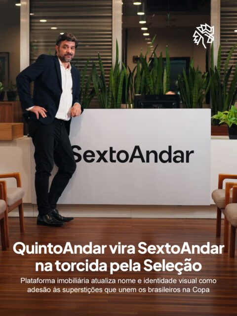 No Brasil, futebol e superstição andam juntos. Sentar no mesmo lugar, vestir a mesma camisa, repetir o ritual que deu certo. Quando o número seis virou símbolo coletivo de esperança pelo hexacampeonato, o QuintoAndar enxergou ali uma forma de participar do momento.

A marca atualizou temporariamente seu nome para SextoAndar em todos os canais digitais, incluindo aplicativo e um domínio próprio criado para a campanha. O movimento foi amplificado por executivos da companhia no LinkedIn e por criadores de conteúdo dos universos esportivo e de lifestyle.

A ação faz parte do projeto “QuintoAndar na Conversa”, que insere a marca em temas de mobilização coletiva. Vai que ajuda.