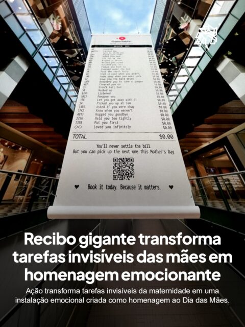 A OpenTable, plataforma de reservas de restaurantes bastante popular na América do Norte, decidiu transformar o Dia das Mães em uma campanha emocional ao criar um recibo gigante listando tudo que mães fizeram ao longo da vida. A instalação foi montada dentro de um shopping, usando a linguagem típica de contas de restaurante para representar tarefas invisíveis da maternidade.

No recibo aparecem frases como “carregou você”, “escutou”, “abraçou forte” e “colocou você em primeiro lugar”, todas acompanhadas pelo valor de US$ 0,00. A proposta da ação era mostrar como anos de cuidado, dedicação e trabalho emocional muitas vezes passam despercebidos, mesmo ocupando grande parte da vida das mães.

A ativação ainda reforça que mães acumulam milhares de horas anuais de trabalho não remunerado, usando uma linguagem simples e emocional para transformar reconhecimento em experiência de marca.