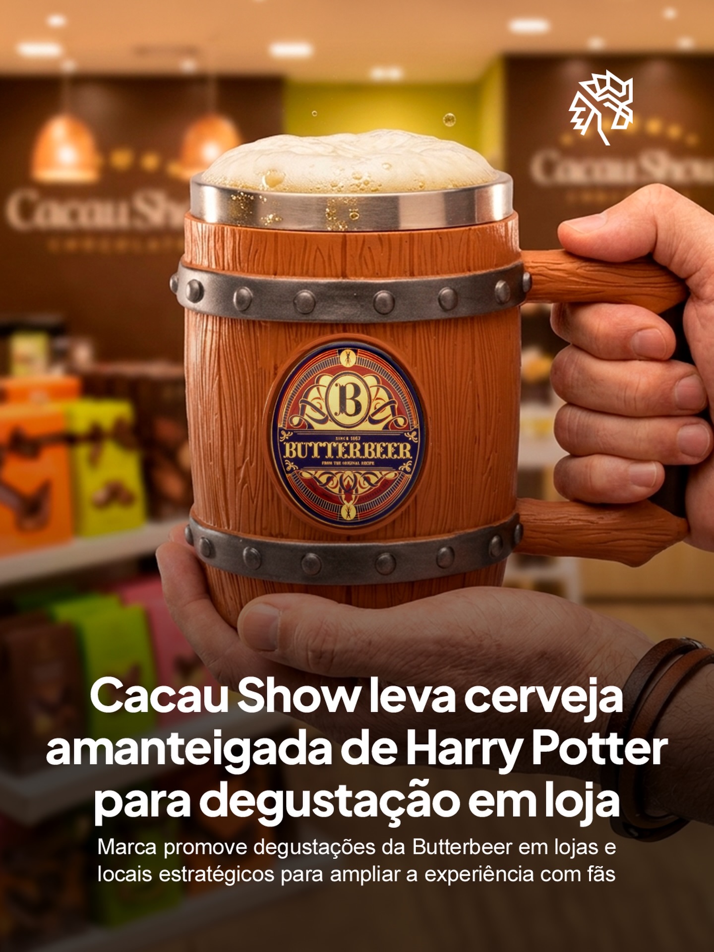 Inspirada no universo de Harry Potter, a Cacau Show traz ao Brasil a icônica Butterbeer, conhecida como Cerveja Amanteigada do mundo bruxo, com degustações em pontos estratégicos de São Paulo e também em lojas da marca, criando uma experiência sensorial que aproxima o público desse imaginário.

A iniciativa também inclui uma linha de produtos temáticos como trufas e tabletes com notas de caramelo, baunilha e manteiga, além de ativações como food truck na hiperloja de Itapevi e circuito itinerante por shoppings, expandindo a presença da ação e ampliando o contato com os consumidores.

O movimento evidencia o avanço do licenciamento no varejo ao transformar franquias consolidadas em ofertas com forte apelo percebido, conectando interesse do público a desempenho comercial de forma mais direta.