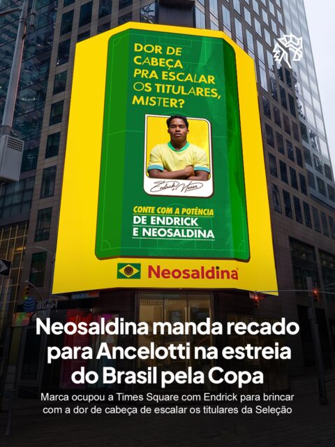 A Neosaldina mandou um recado bem-humorado para o técnico da Seleção. Hoje, no dia da estreia do Brasil na Copa do Mundo, as telas da Times Square em Nova York estamparam o rosto de Endrick com a mensagem: “Dor de cabeça para escalar os titulares, Mister?”.

A peça brinca com o dilema real que Ancelotti enfrenta no torneio: Endrick é um dos jovens mais decisivos do futebol mundial, mas disputa espaço com nomes consolidados no time. A marca aproveitou a tensão do momento para transformar a dúvida da escalação em metáfora perfeita para o produto.

A ação marca a chegada da Neosaldina a um dos espaços publicitários mais icônicos do planeta, reforçando a trajetória de uma marca que há décadas alivia as dores de cabeça dos brasileiros, dentro e fora de campo.