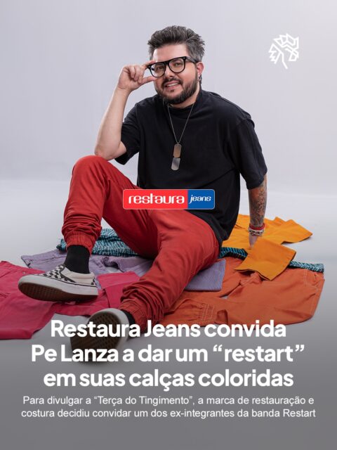 @restaurajeansoficial resgata o simbolismo da banda Restart, que marcou uma geração pelas calças coloridas, trazendo Pe Lanza como elo direto com essa memória afetiva e transformando essa referência em uma construção nostálgica que dialoga com um público que viveu esse movimento.

Nesse contexto, a “Terça do Tingimento” ganha outra dimensão, conectando humor e reinvenção para dar novo significado ao ato de renovar peças que já fazem parte da história das pessoas, criando uma ponte clara entre passado e comportamento atual.

Essa ação reforça o benefício com serviço de tingimento por apenas R$54,90, criando um incentivo direto para renovação de peças e acessórios, dialogando com o público-alvo de forma certeira.